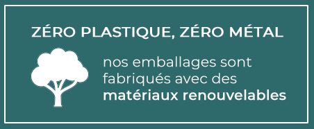 Zéro plastique, zéro métal. Nos emballages sont fabriqués avec des matériaux renouvelables